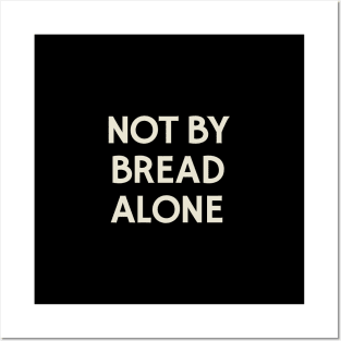 Not By Bread Alone Posters and Art